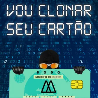 Vou Clonar Seu Cartão by DODG