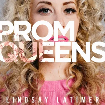 Prom Queens by Lindsay Latimer