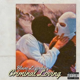 Criminal Loving by Blaine Legendary