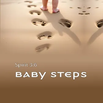 Baby Steps by Spirit 3:6