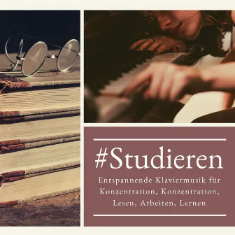 Studieren: Entspannende Klaviermusik für Konzentration, Konzentration, Lesen, Arbeiten, Lernen by Entspannungsmusik Akademie