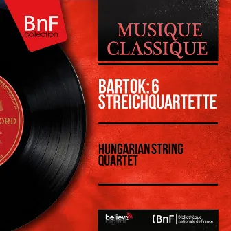 Bartók: 6 Streichquartette (Mono Version) by Zoltan Szekely