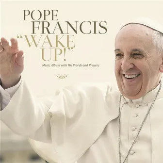 Wake Up by Papa Francisco