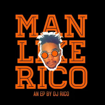 Man Like Rico by DJ Rico