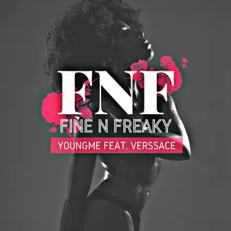 Fine N Freaky by YoungMe