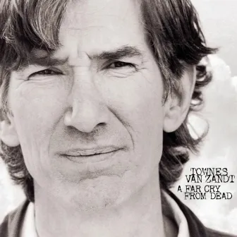 A Far Cry from Dead by Townes Van Zandt