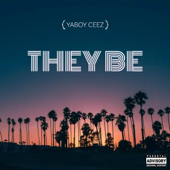 They Be by YaBoy Ceez