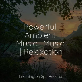 Powerful Ambient Music | Music | Relaxation by Unknown Artist