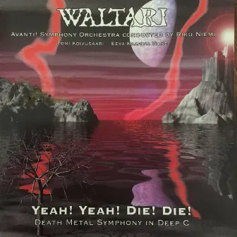 Yeah! Yeah! Die! Die! Death Metal Symphony in Deep C by Waltari