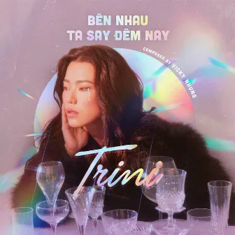 Bên Nhau Ta Say Đêm Nay by Trini