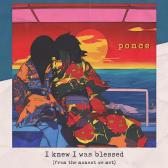 I knew I was blessed (from the moment we met) by Ponce