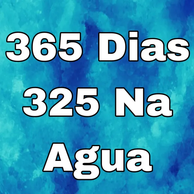 365 Dias 325 na Agua