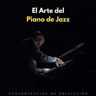 El Arte Del Piano De Jazz: Concentración De Relajación by Jazz instrumental tranquilo