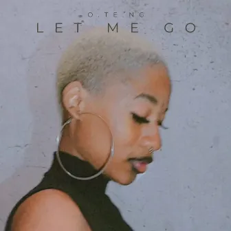 Let Me Go by o.te.ng