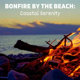 Bonfire by the Beach: Coastal Serenity by Sunrise Flames Fire Sounds