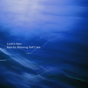 Rain for Relaxing Self Care by Earth's Rain