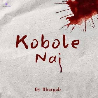 KOBOLE NAI by Bhargab