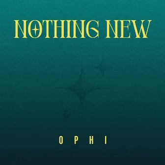 Nothing New by Ophi