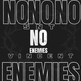 NO ENEMIES by SNT. VINCENT