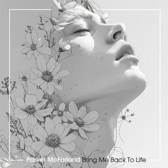 Bring Me Back To Life by Parker McFarland