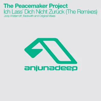 Ich Lass´ Dich Nicht Zurück (The Remixes) by The Peacemaker Project