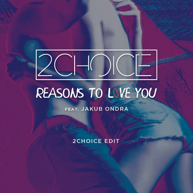 Reasons to Love You - 2Choice Remix