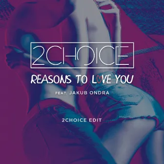 Reasons to Love You (2Choice Edit) by 2Choice