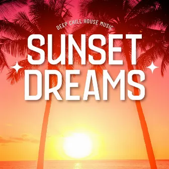 Sunset Dreams: Smooth Deep House by Deep Chill House Music