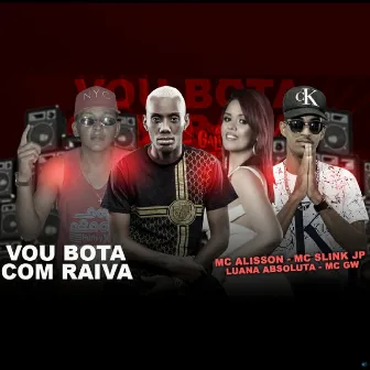 Vou Bota Com Raiva (Brega Funk) by Mc Slink Jp