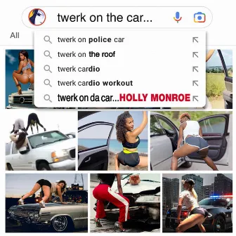 Twerk on da Car by HOLLY MONROE