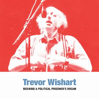 Red Bird: A Political Prisoner's Dream by Trevor Wishart