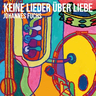 Keine Lieder über Liebe by Johannes Fuchs