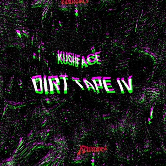 DIRT TAPE IV Pt. 1 by kushface ☤