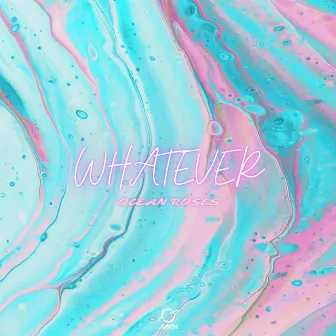 Whatever by Ocean Roses