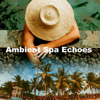 Ambient Spa Echoes by Sleep Songs With Nature Sounds