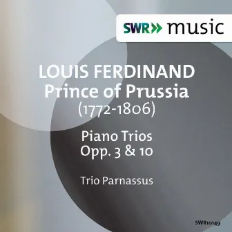 Louis Ferdinand, Prince of Prussia: Piano Trios, Opp. 3 & 10 by Louis Ferdinand (Prince of Prussia)