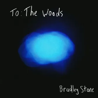 To: The Woods by Bradley Stone