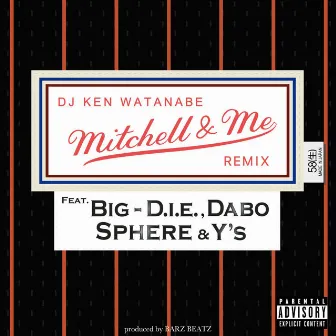 Mitchell & Me Remix (feat. BIG-D.I.E., SPHERE, Y'S & DABO) by DJ KEN WATANABE