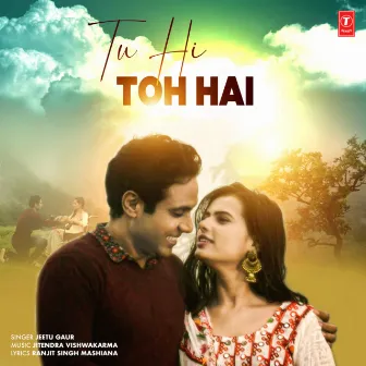 Tu Hi Toh Hai by Jeetu Gaur