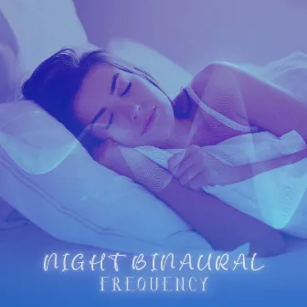 Night Binaural Frequency: Sleep Vibrations, Continuous Theta Waves, Bedtime Balance by Night Music Club