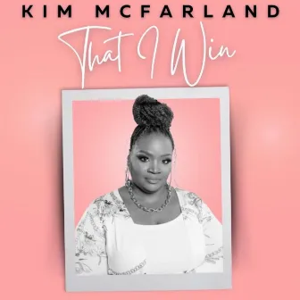 That I Win by Kim McFarland