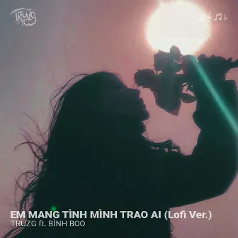 Em Mang Tình Mình Trao Ai (Lofi Ver.) by Bình Boo