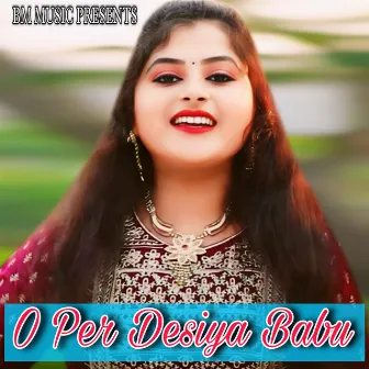 O Per Desiya Babu by Bithka Mondal