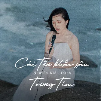 Cái Tên Khắc Sâu Trong Tim by Nguyễn Kiều Oanh