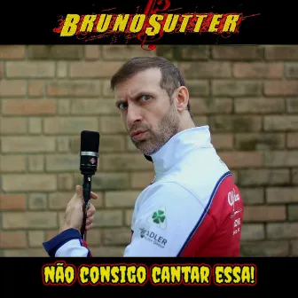 Não Consigo Cantar Essa by Bruno Sutter