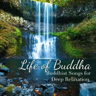 Life of Buddha: Buddhist Songs for Deep Relaxation by Paradise Café