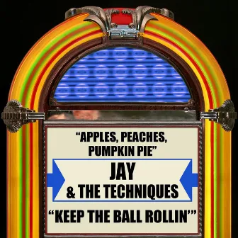 Apples, Peaches, Pumpkin Pie / Keep The Ball Rollin' by Jay & The Techniques