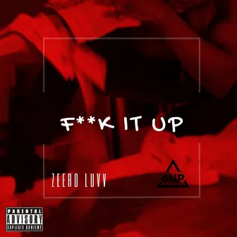 Fuck It Up by Zeero Luvv