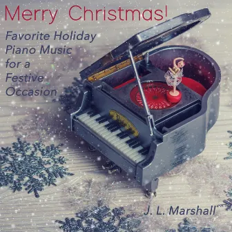 Merry Christmas (Favorite Holiday Piano Music for a Festive Occasion) by J. L. Marshall