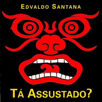 Tá Assustado? by Edvaldo Santana